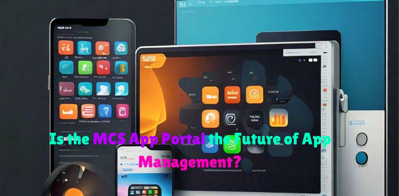 Is the MCS App Portal the Future of App Management?