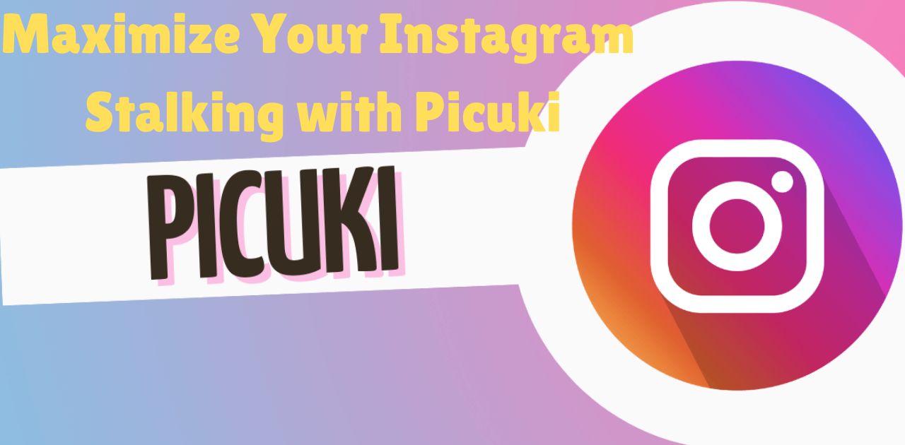 Maximize Your Instagram Stalking with Picuki