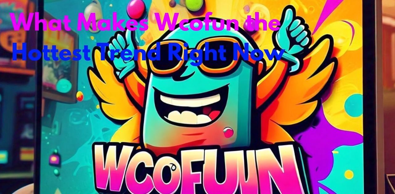 What Makes Wcofun the Hottest Trend Right Now